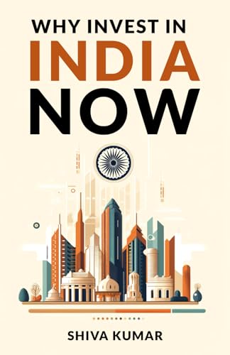 Why Invest In India Now: The Future Of Global Investment - A Guide To High-Growth Investment Opportunities