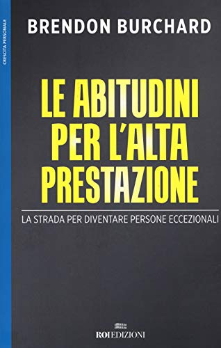 Le Abitudini Per L'Alta Prestazione. La Strada Per Diventare Persone Eccezionali
