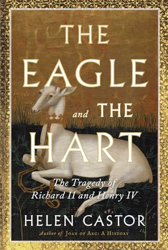 The Eagle And The Hart: The Tragedy Of Richard Ii And Henry Iv
