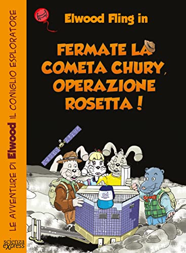 Fermate La Cometa Chury. Operazione Rosetta. Le Avventure Di Elwood Il Coniglio Esploratore