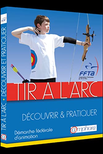 Tir À L'Arc - Découvrir Et Pratiquer: Démarche Fédérale D Animation