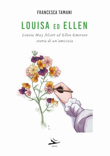 Louisa Ed Ellen. Louisa May Alcott Ed Ellen Emerson. Storia Di Un'Amicizia