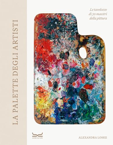 La Palette Degli Artisti. Le Tavolozze Di 50 Maestri Della Pittura. Ediz. A Colori