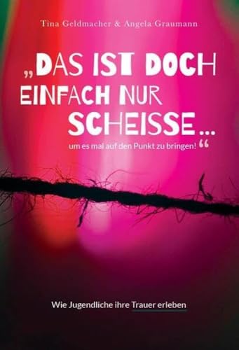 Das Ist Doch Einfach Nur Scheiße ...Um Es Mal Auf Den Punkt Zu Bringen!: Ein Lesebuch Für Jugendliche, Kein Buch Über Jugendliche