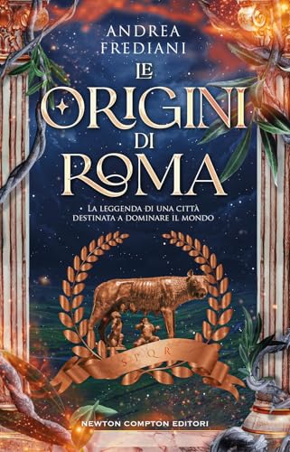 Le Origini Di Roma. La Leggenda Di Una Città Destinata A Dominare Il Mondo