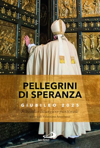 Pellegrini Di Speranza. Giubileo 2025. Sussidio Liturgico-Pastorale