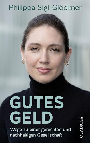Gutes Geld: Wege Zu Einer Gerechten Und Nachhaltigen Gesellschaft