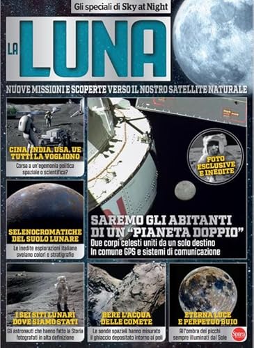 La Luna. Nuove Missioni E Scoperte Verso Il Nostro Satellite Naturalet. Gli Speciali Di Sky At Night