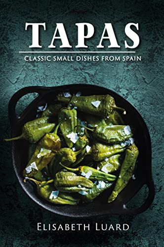 Tapas: Classic Small Dishes From Spain