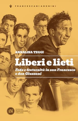 Liberi E Lieti. Fede E Fraternità In San Francesco E Don Giussani