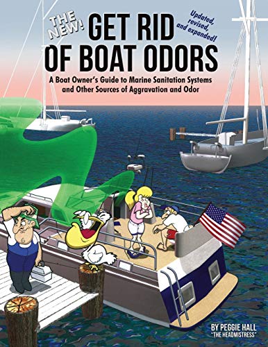 The New Get Rid Of Boat Odors: A Boat Owner’S Guide To Marine Sanitation Systems And Other Sources Of Aggravation And Odor