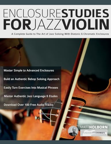 Enclosure Studies For Jazz Violin: A Complete Guide To The Art Of Jazz Soloing With Diatonic & Chromatic Enclosures