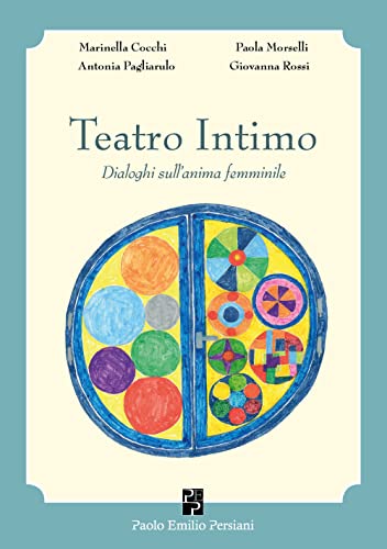 Teatro Intimo. Dialoghi Sull'Anima Femminile