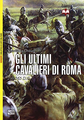 Gli Ultimi Cavalieri Di Roma 265-565 D. C.
