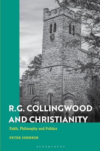 R.G. Collingwood And Christianity: Faith, Philosophy And Politics