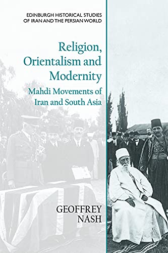 Religion, Orientalism And Modernity: Mahdi Movements Of Iran And South Asia