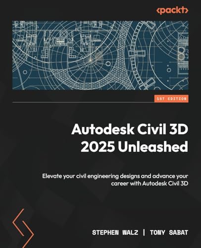Autodesk Civil 3D 2025 Unleashed: Elevate Your Civil Engineering Designs And Advance Your Career With Autodesk Civil 3D