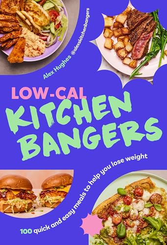 Low-Cal Kitchen Bangers: 100 Quick And Easy Meals To Help You Lose Weight