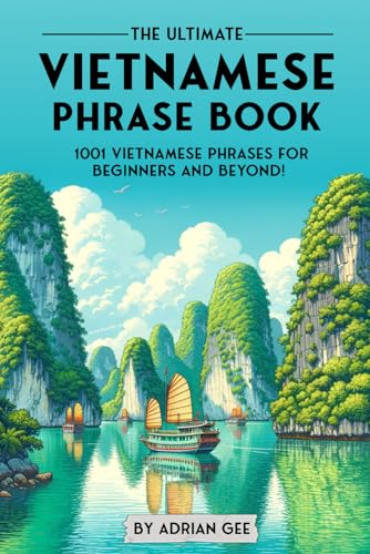 The Ultimate Vietnamese Phrase Book: 1001 Vietnamese Phrases For Beginners And Beyond!