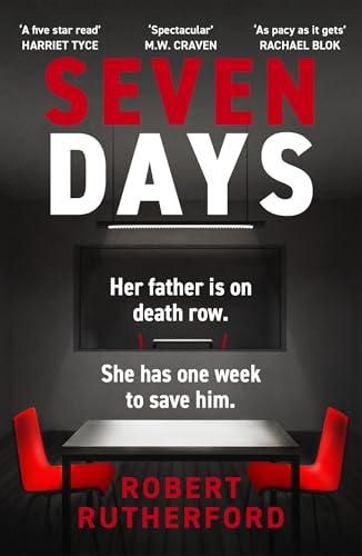 Seven Days: The Instant Sunday Times Bestseller: A Gripping, High-Octane Crime Thriller For 2024 - Can Alice Save Her Father From Death Row?