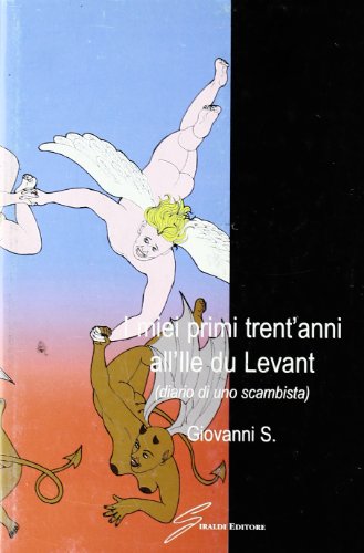 I Miei Primi Trent'Anni All'Ile Du Levant. Diario Di Uno Scambista