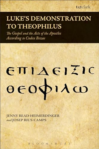 Luke'S Demonstration To Theophilus: The Gospel And The Acts Of The Apostles According To Codex Bezae