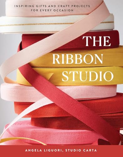 The Ribbon Studio: Inspiring Gifts And Craft Projects For Every Occasion