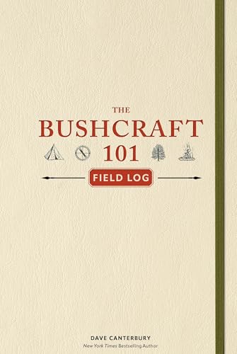 The Bushcraft 101 Field Log: Track And Record Your Wilderness Adventures