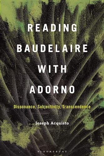 Reading Baudelaire With Adorno: Dissonance, Subjectivity, Transcendence