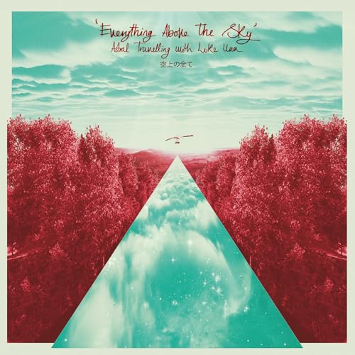 Everything Above The Sky / Astral Travelling With Luke Una