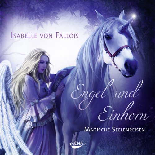 Engel Und Einhorn: Magische Seelenreisen
