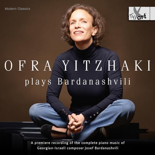 Ofra Yitzhaki Plays Bardanashvili - A Premiere Recording Of The Complete Piano Music Of Georgian-Israeli Composer Josef Bardanashvili