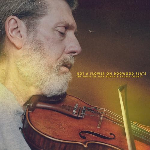 Not A Flower On Dogwood Flats: Music Of Jack Bunch