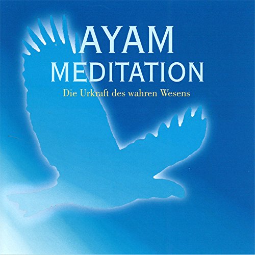 Ayam Meditation - Die Urkraft Des Wahren Wesens