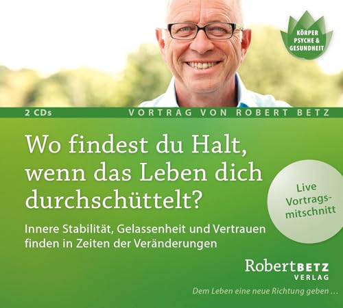 Wo Findest Du Halt, Wenn Das Leben Dich Durchschüttelt? Vortrags-Cd: Innere Stabilität, Gelassenheit Und Vertrauen Finden In Zeiten Der Veränderungen