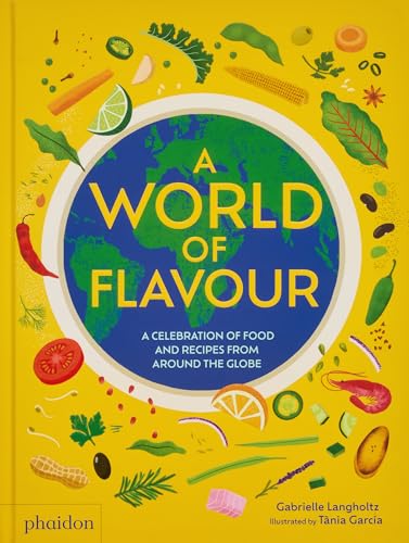A World Of Flavour: A Celebration Of Food And Recipes From Around The Globe